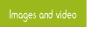 Images and video.